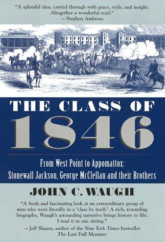 The Class Of 1846: From West Point To Appomattox: Stonewall Jackson, George Mcclellan, And Their Br Others (without dust jacket)
