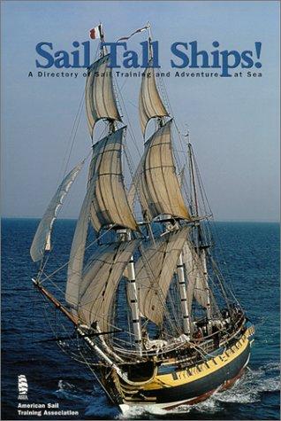 Sail Tall Ships! A Directory Of Sail Training And Adventure At Sea