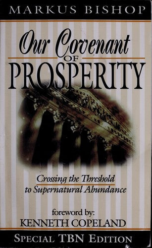Our Covenant Of Prosperity: Crossing The Threshold To Supernatural Abundance: crossing the threshold to supernatural abundance