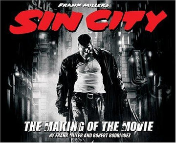 Frank Miller's Sin City: The Making Of The Movie: the making of the movie