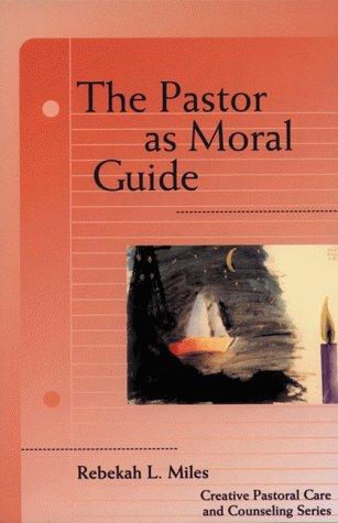 The Pastor As Moral Guide (Creative Pastoral Care And Counseling)