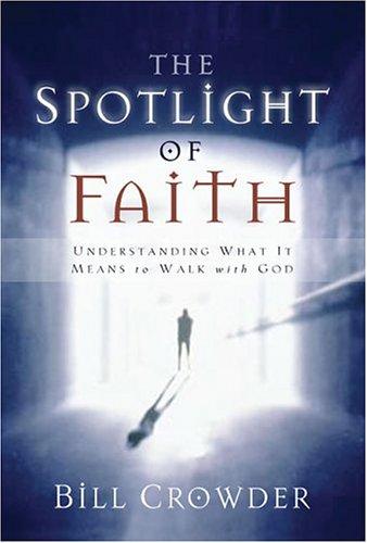 The Spotlight Of Faith: understanding what it means to walk with God