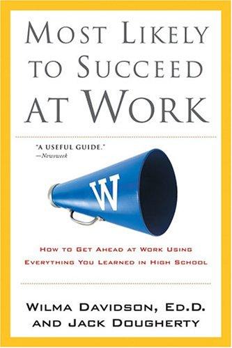 Most Likely To Succeed At Work: How To Get Ahead At Work Using Everything You Learned In High School