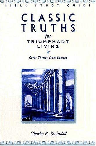 Classic Truths For Triumphant Living: Great Themes From Romans (Bible Study)