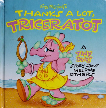 Guy Gilchrist's Thanks A Lot, Triceratot: a Tiny Dinos story about helping others