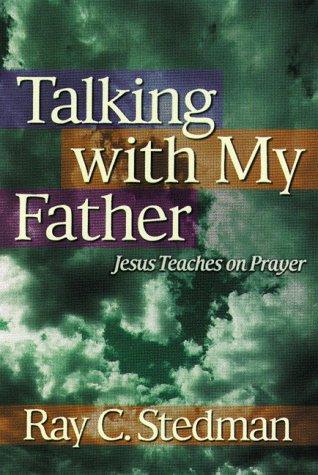 Talking With My Father: Jesus Teaches On Prayer