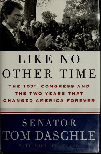 Like No Other Time: The 107th Congress And The Two Years That Changed America Forever