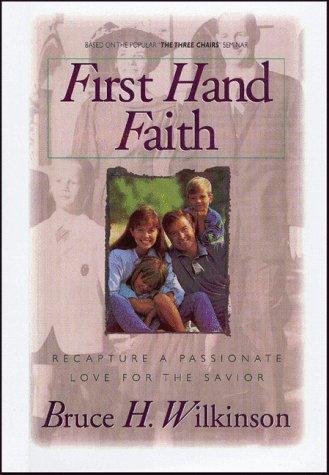 First Hand Faith: Recapture A Passionate Love For The Savior