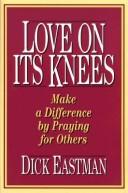Love On Its Knees: Make A Difference By Praying For Others