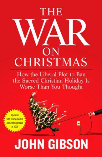 The War On Christmas: How The Liberal Plot To Ban The Sacred Christian Holiday Is Worse Than You Thought