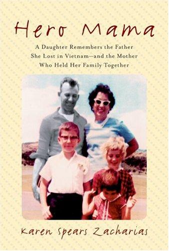Hero Mama: A Daughter Remembers The Father She Lost In Vietnam--And The Mother Who Held Her Family Together