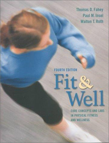 Fit And Well: ore Concepts and Labs in Physical Fitness and Wellness 4th Edition (CD-ROM Included)