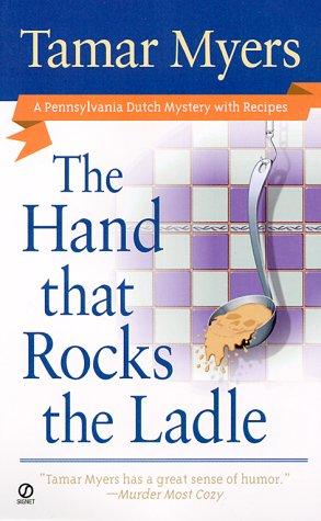 The Hand That Rocks The Ladle (Pennsylvania Dutch Mysteries With Recipes): a Pennsylvania Dutch mystery with recipes