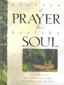 Stories Of Prayer For A Healthy Soul Countributions From Lucado, Ereckson, Graham