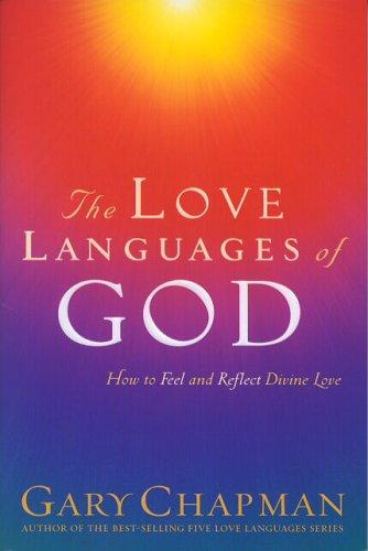 The Love Languages Of God: How To Feel And Reflect Divine Love (Chapman, Gary)