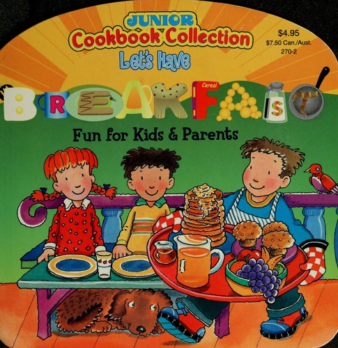 Let's Have Breakfast Fun For Kids & Parents (Junior Cookbook Collection)