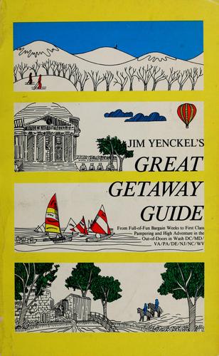 Jim Yenckel's  Great Getaway Guide: From Full-Of-Fun Bargain Weeks To First Class Pampering And High Adventure In The Out-Of-Doors In Wash Dc/Md/Va/Pa/De/Nj/Nc/Wv