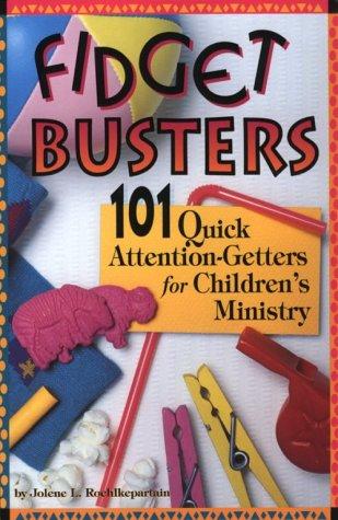 Fidget Busters: 101 Quick Attention-Getters For Children's Ministry