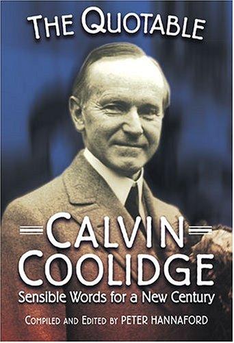 The Quotable Calvin Coolidge: sensible words for a new century