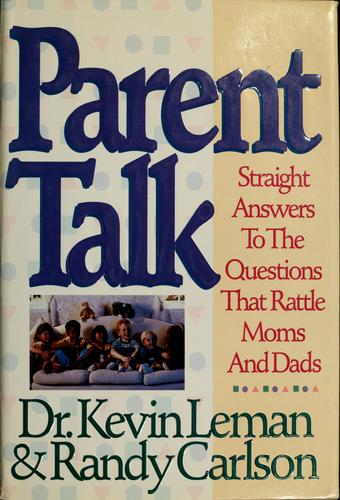Parent Talk: straight answers to the questions that rattle moms and dads