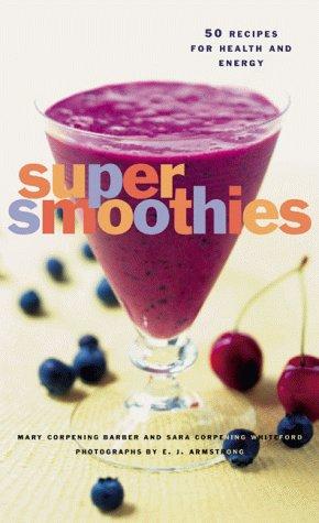 Super Smoothies: 50 Recipes For Health And Energy: 50 recipes for health and energy