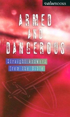 Armed And Dangerous: Straight Answers From The Bible