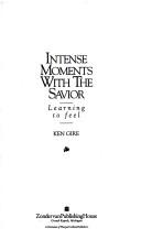 Intense Moments With The Savior: Learning To Feel: learning to feel