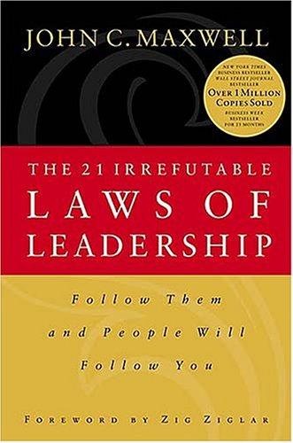 The 21 Irrefutable Laws Of Leadership: follow them and people will follow you