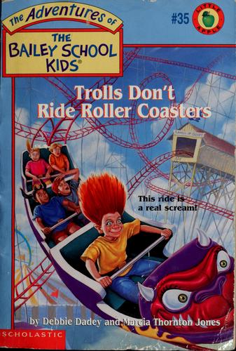 Trolls Don't Ride Roller Coasters (The Adventures Of The Bailey School Kids, #35)