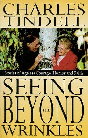 Seeing Beyond The Wrinkles : Stories Of Ageless Courage, Humor, And Faith (with Notes and Autographed)