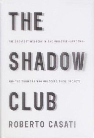 The Shadow Club: The Greatest Mystery In The Universe--Shadows--And The Thinkers Who Unlocked Their Secrets