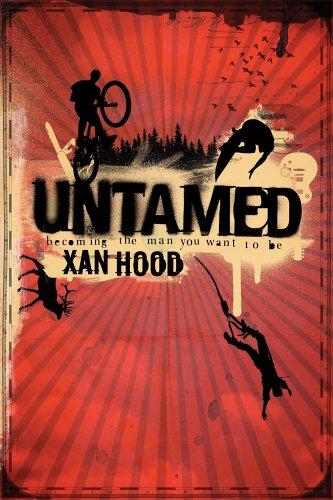 Untamed: Becoming The Man You Want To Be