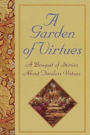 Garden Of Virtues: A Bouquet Of Stories About Timeless Virtues
