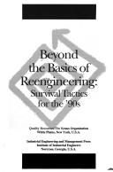 Beyond The Basics Of Reengineering: survival tactics for the '90s.