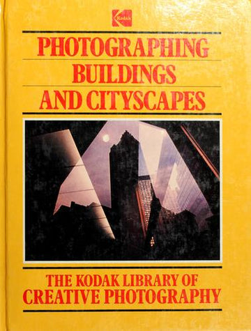 Photographing Buildings And Cityscapes (Kodak Library Of Creative Photography)