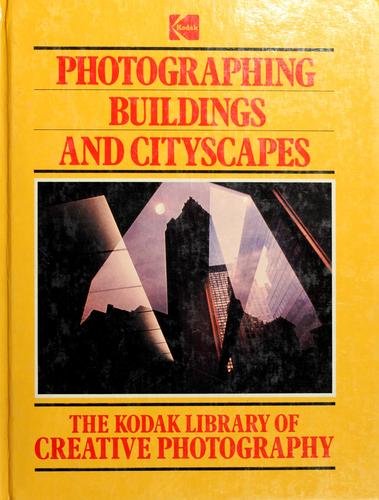 Photographing Buildings And Cityscapes (Kodak Library Of Creative Photography)