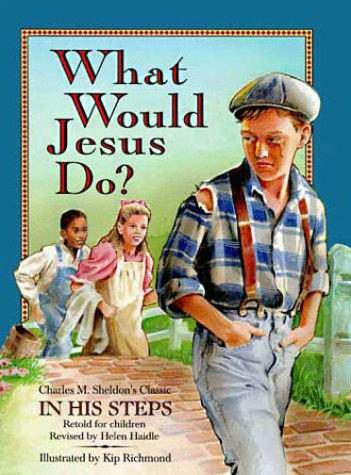 What Would Jesus Do?: An Adaptation For Children Of Charles M. Sheldon's In His Steps