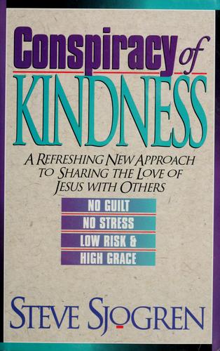Conspiracy Of Kindness: A Refreshing New Approach To Sharing The Love Of Jesus With Others