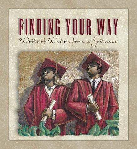 Finding Your Way: Words Of Wisdom For The Graduate