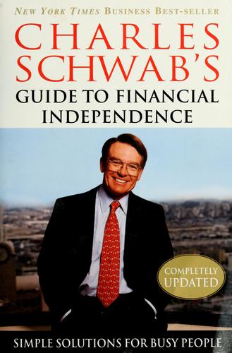 Charles Schwab's Guide To Financial Independence: Simple Solutions For Busy People