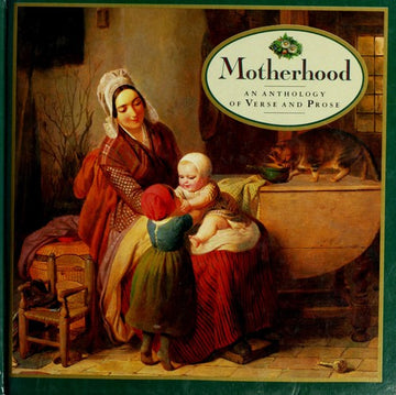 Motherhood: An Anthology Of Verse And Prose (Gift Series)