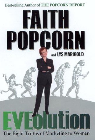 Eveolution : The Eight Truths Of Marketing To Women: the eight truths of marketing to women