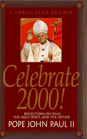 Celebrate 2000! A Three Year Reader : Reflections On Jesus, The Holy Spirit, And The Father: a three year reader : reflections on Jesus, the Holy Spirit, and the Father