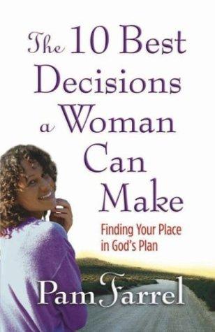 The 10 Best Decisions A Woman Can Make: Finding Your Place In God's Plan