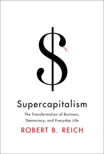 Supercapitalism (without dust jacket): the transformation of business, democracy, and everyday life