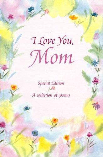 I Love You, Mom: A Blue Mountain Arts Collection About Life's Greatest Gift...Having A Mom Like You