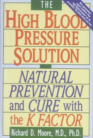 The High Blood Pressure Solution: Natural Prevention And Cure With The K Factor: natural prevention and cure with the K factor