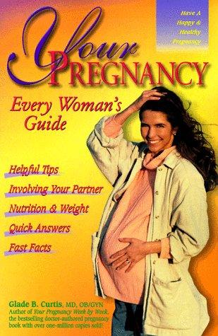 Your Pregnancy: Every Woman's Guide: : every woman's guide
