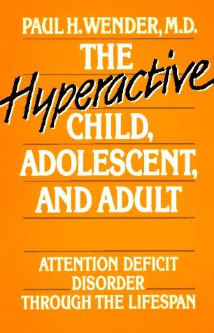 The Hyperactive Child, Adolescent, And Adult: attention deficit disorder through the lifespan