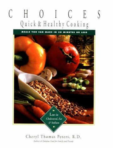 Choices: Quick & Health Cooking: Meals You Can Make In 30 Minutes Or Less: meals you can make in 30 minutes or less